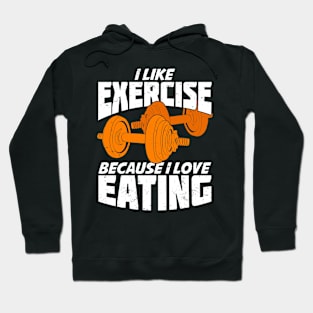 I Like Exercise Because I Love Eating Hoodie